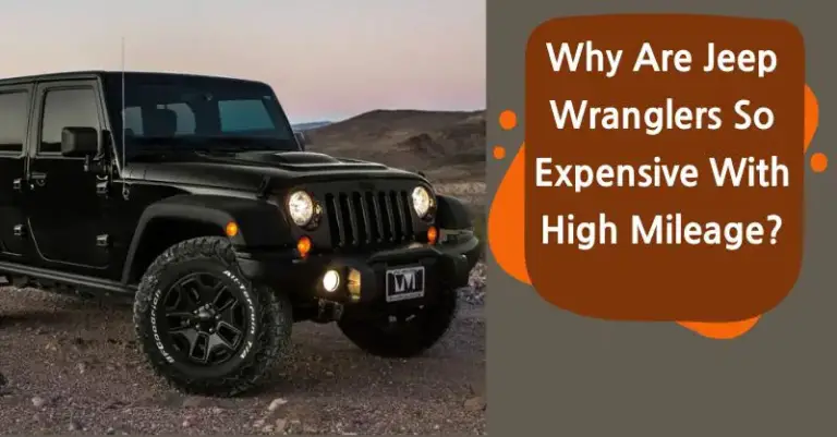 Why are Jeep Wranglers So Expensive With High Mileage: Demystifying the Cost Factor