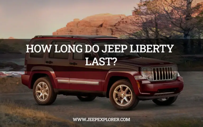 How Long Do Jeep Liberty Last: Unveiling the Durability Mystique