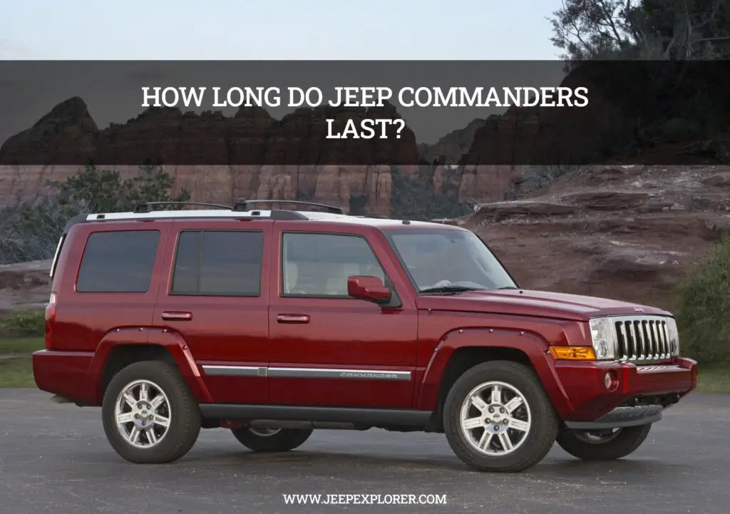 How Long Do Jeep Commanders Last Unveiling the Ultimate Lifespan Secrets!